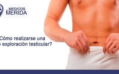 ¿Cómo realizarse una auto exploración testicular?